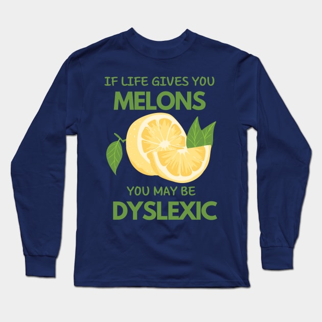 if life gives you melons you may be dyslexic Long Sleeve T-Shirt by WOAT